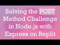 Solving the POST Method Challenge in Node.js with Express on Replit