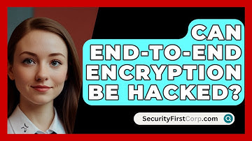 Can End-to-end Encryption Be Hacked? - SecurityFirstCorp.com