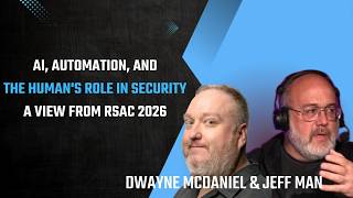 AI, Automation, & Humans' Role In Security: A View From RSAC 2026 With Jeff Man and Dwayne McDaniel