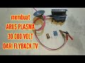 membuat arus plasma 30.000 volt dari flyback tv