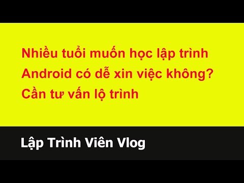 Tư vấn lập trình viên - 86 Nhiều tuổi muốn học lập trình Android có dễ xin việc không?