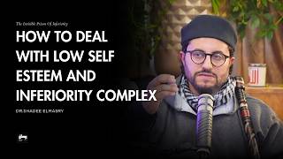 Dealing with Low Self esteem & Inferiority Complex - Dr.Shadee Elmasry