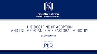 Ligon Duncan | PhD Colloquium | The Doctrine of Adoption and its Importance for Pastoral Ministry