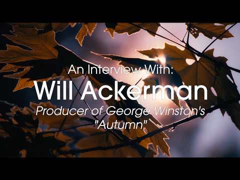 An Interview With Will Ackerman: The Producer of George Winston's Autumn