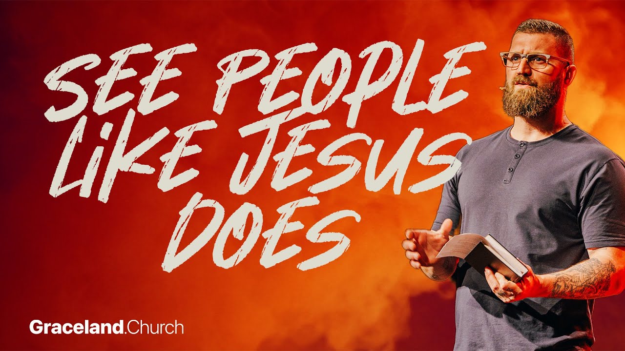 See People Like Jesus Does | Dr. Nate Millican | Graceland.Church