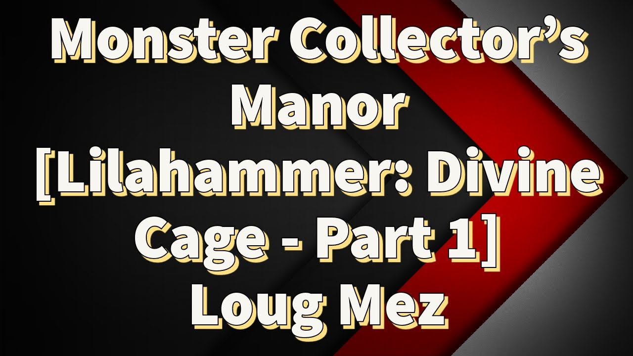Last Cloudia | Lilahammer: Divine Cage Monster Collector's Manor Part 1 - Loug Mez | NP Ryken