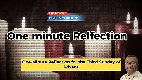 One Minute Reflection For the Third Sunday of Advent