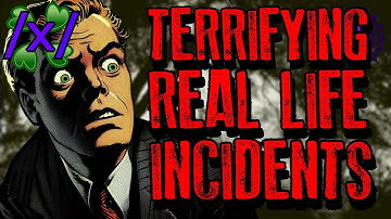 Terrifying Real Life Incidents | 4chan /x/ Paranormal Greentext Stories Thread