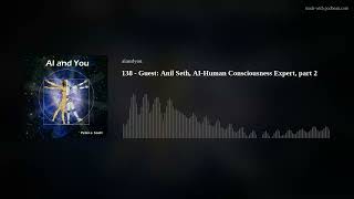 138 - Guest: Anil Seth, AI-Human Consciousness Expert, part 2