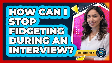 How Can I Stop Fidgeting During An Interview? - Internship Hero