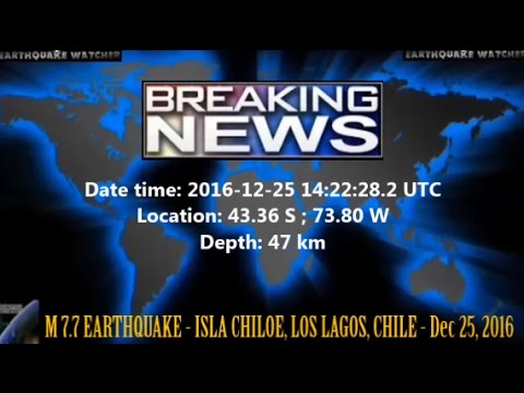 M 7.7 EARTHQUAKE - ISLA CHILOE, LOS LAGOS, CHILE - Dec 25, 2016