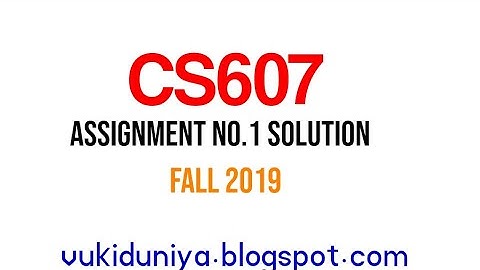 CS607 Assignment 1 Solution Fall 2019