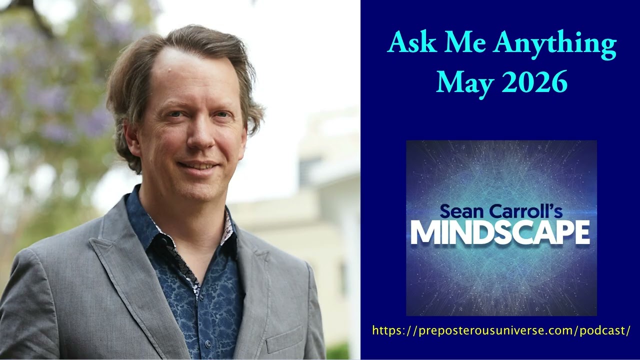 Mindscape Ask Me Anything, Sean Carroll | May 2026