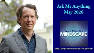 Mindscape Ask Me Anything Sean Carroll  May 2026