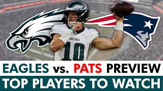 Eagles vs. Patriots Preview: Top Eagles Players To Watch | NFL Preseason Week 2