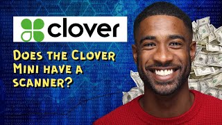 Does the Clover Mini have a scanner