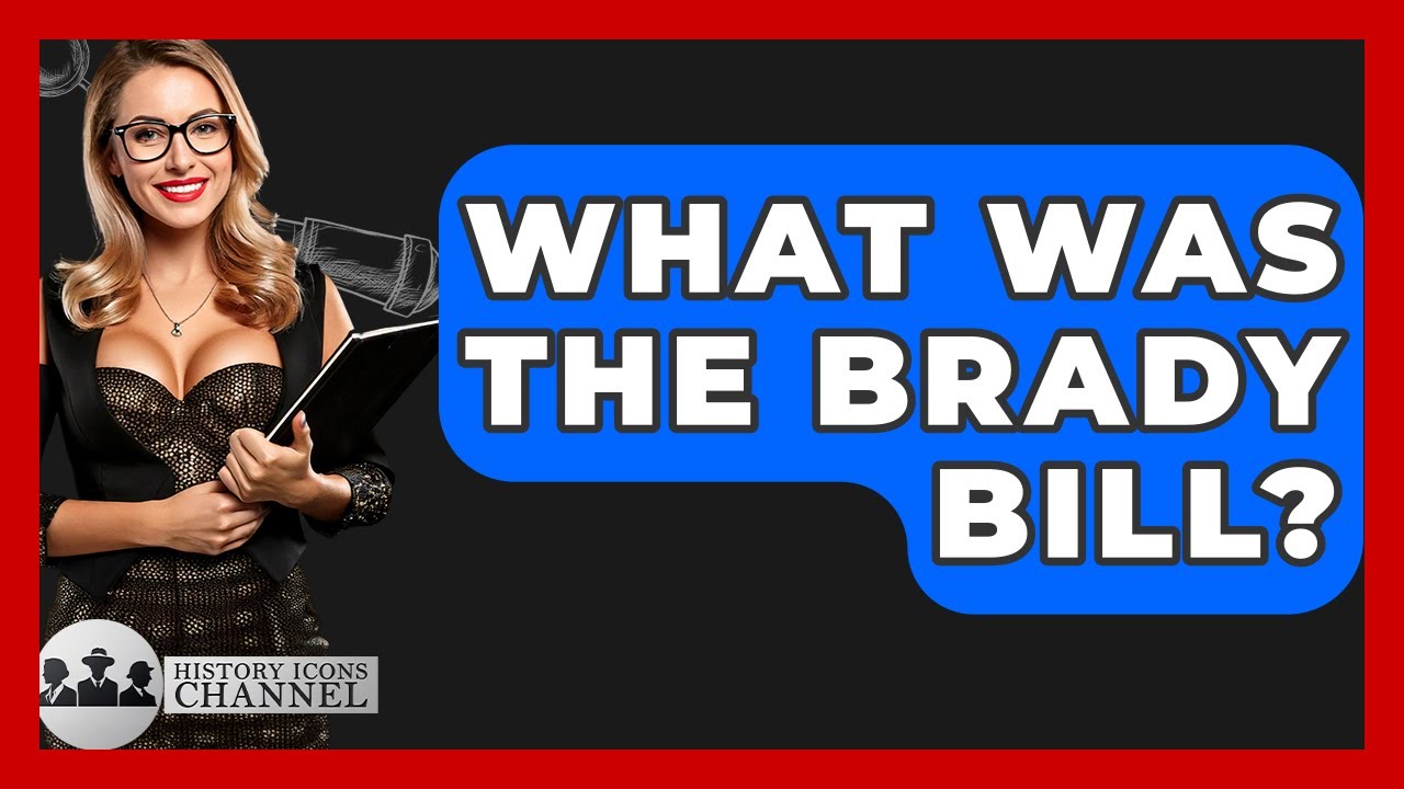 What Was The Brady Bill? - History Icons Channel