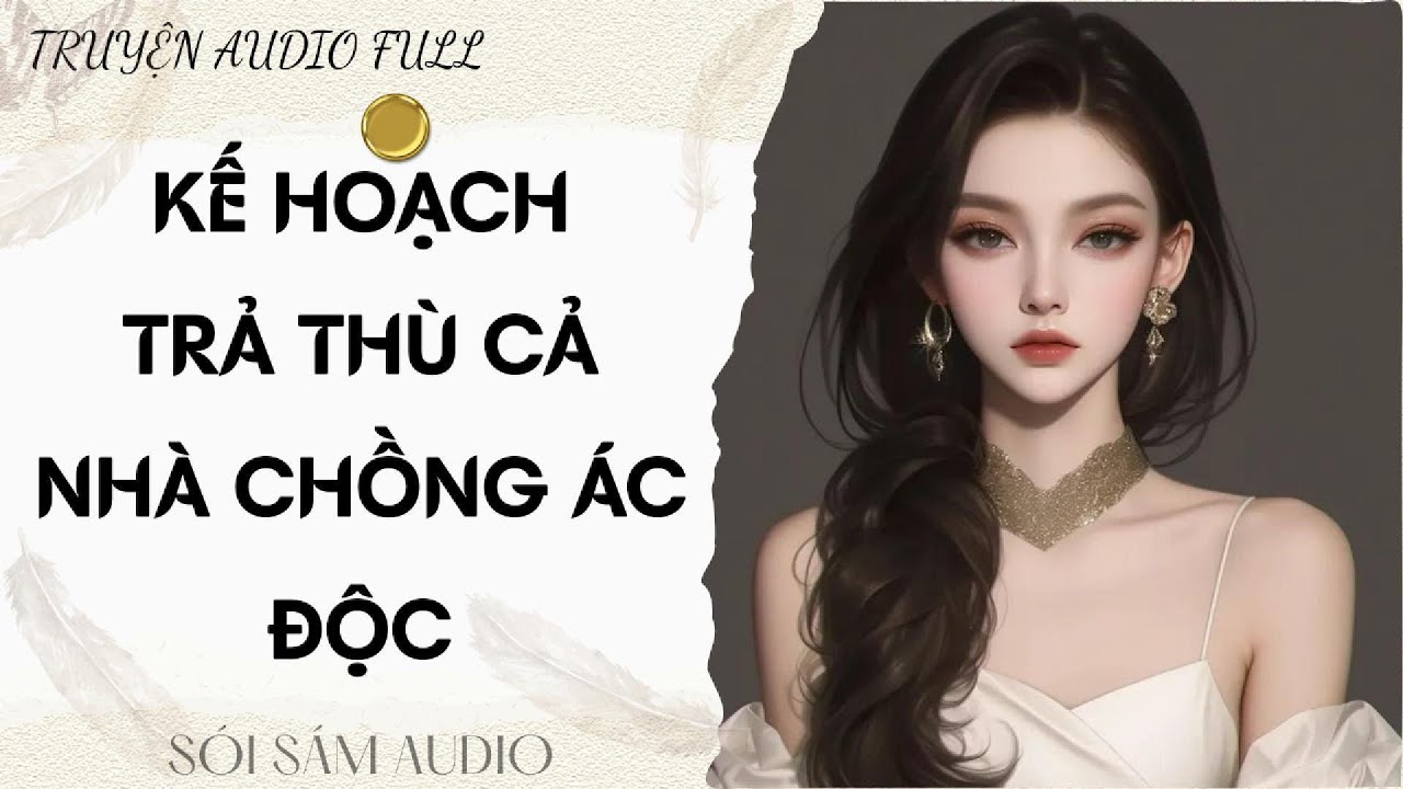 TRUYỆN AUDIO FULL || SÓI SÁM AUDIO SỐ 76 - KẾ HOẠCH TRẢ THÙ CẢ NHÀ CHỒNG ÁC ĐỘC