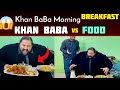 Khan baba morning breakfast khan baba junaid awan