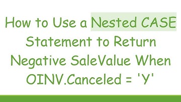 How to Use a Nested CASE Statement to Return Negative SaleValue When OINV.Canceled = 