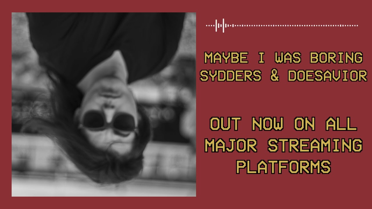 Maybe I Was Boring - Sydders & doesavior