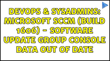 DevOps & SysAdmins: Microsoft SCCM (Build 1606) - Software Update Group console data out of date