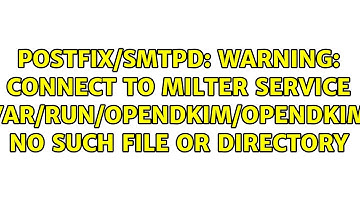 postfix/smtpd: warning: connect to Milter service unix:/var/run/opendkim/opendkim.sock: No such...