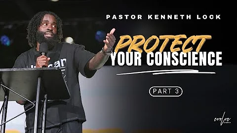 Protect Your Conscience Part 3 | Pastor Kenneth Lock II | Evolve Church