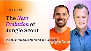 The Next Evolution of Jungle Scout: Insights from Greg Mercer &amp; Jay Lovelace