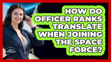 How Do Officer Ranks Translate When Joining The Space Force? - Warriors In Space