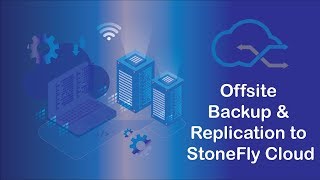 Offsite backup and replication to StoneFly cloud