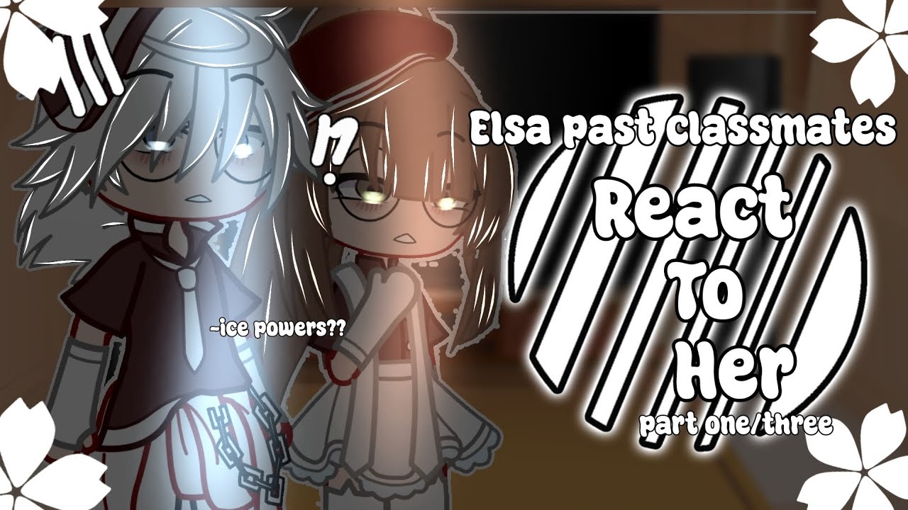 Elsa past classmates react to her/ Part 1/3/Jack x Elsa?/my au/ +Past ...