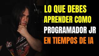 Lo Que Debes Aprender Como Programador Jr En Tiempos De Ia