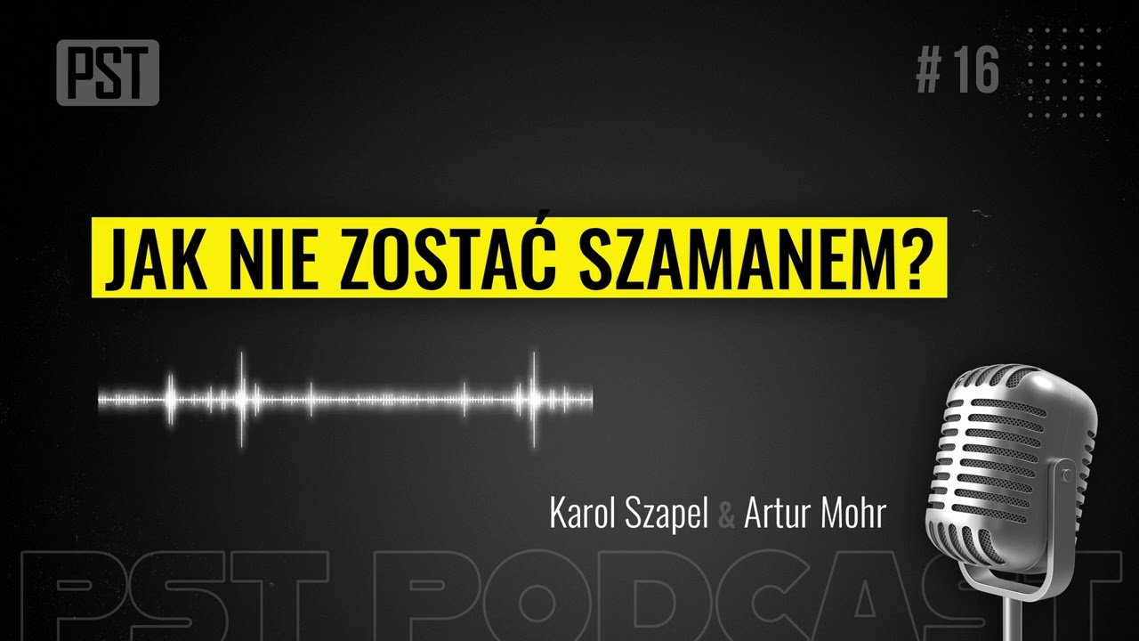 Jak nie zostać szamanem? Karol Szapel | PST Podcast #16