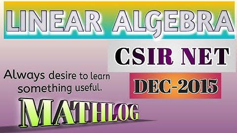 LINEAR ALGEBRA CSIR NET DECEMBER 2015 MATHEMATICAL SCIENCE SOLUTION