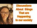 Discussion about things happening in our society and creating awareness