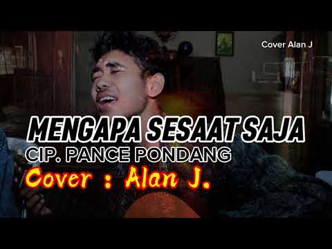 Mengapa Sesaat Saja - Pance Pondang : Cover Alan J.