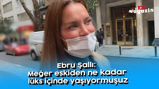 Ebru Şallı Meğer Eskiden Ne Kadar Lüks Içinde Yaşıyormuşuz