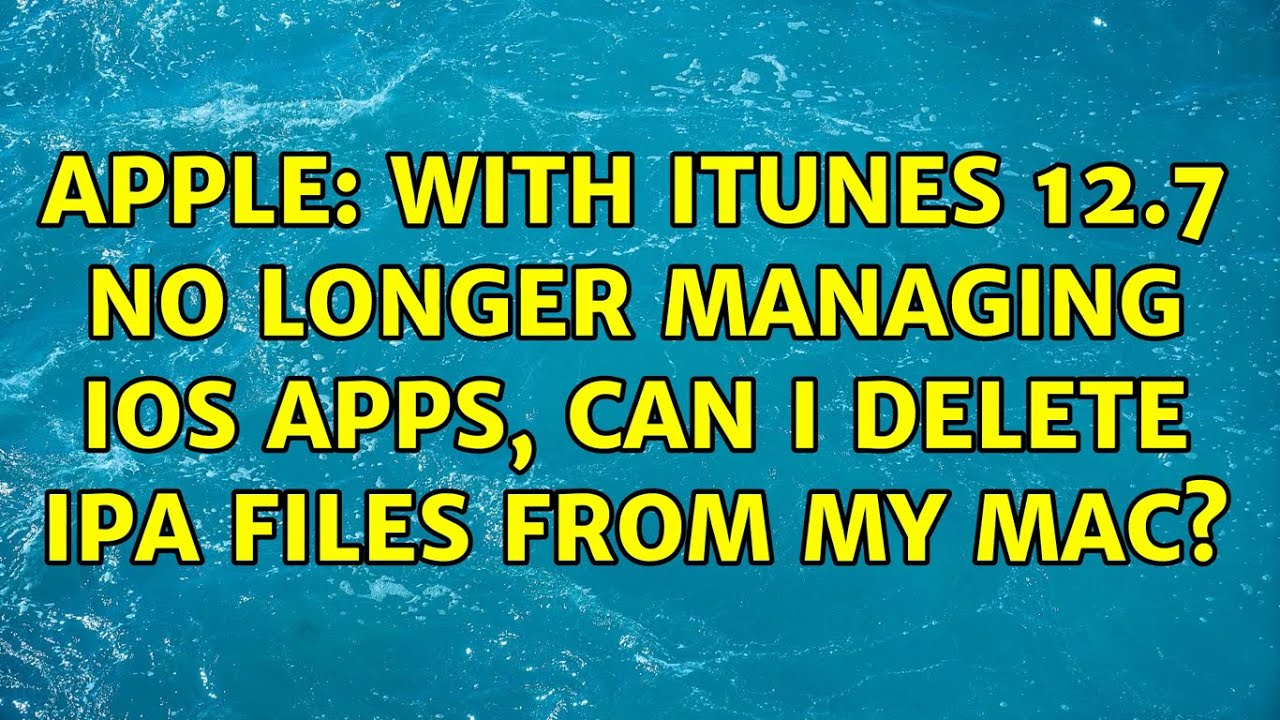 Apple With ITunes 12 7 No Longer Managing IOS Apps Can I Delete IPA Files From My Mac YouTube Apple with itunes 12 7 no longer managing ios apps can i delete ipa files from my mac youtube