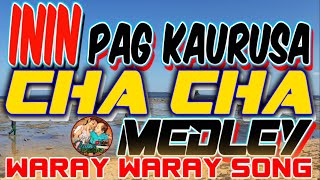 ININ PAG KAURUSA  I  CHA CHA  I MEDLEY  I WARAY WARAY SONG