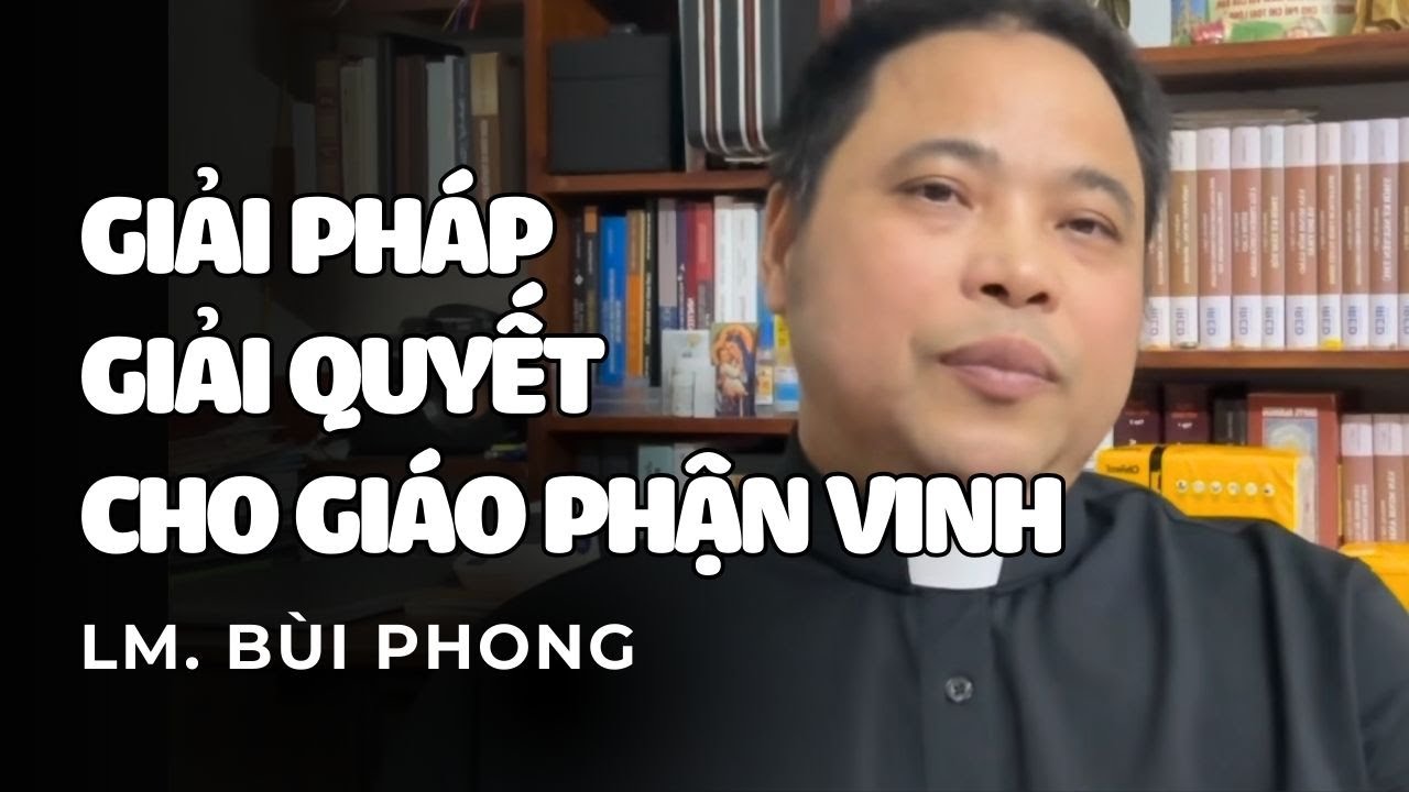 1 Linh Mục Đưa Ra Cách Giải Quyết Cho Những Căng Thẳng Của Giáo Phận Vinh Ngay Lúc Này