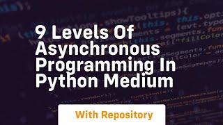 9 levels of asynchronous programming in python medium Profile