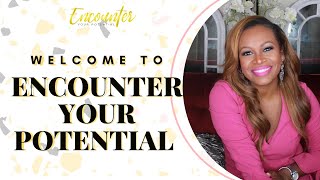 Welcome to Encounter Your Potential Series