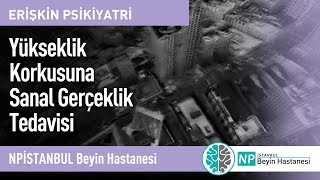 Yükseklik Korkusuna Sanal Gerçeklik Tedavisi