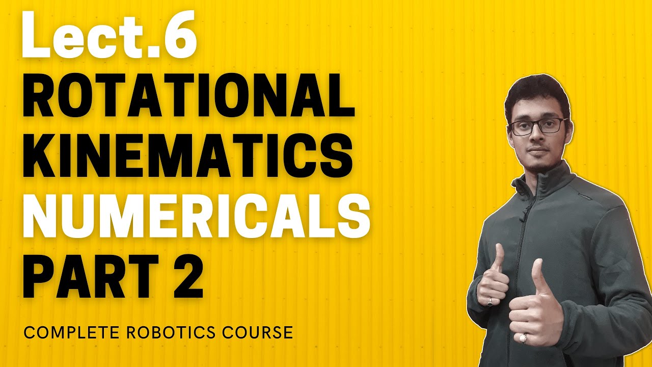 LECT.6 | Rotational Numerical | Part 2 | ROBOTICS COMPLETE COURSE - YouTube