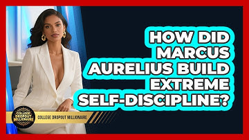 How Did Marcus Aurelius Build Extreme Self-discipline? - College Dropout Millionaire