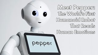 Meet Pepper: The World's First Humanoid Robot That Reads Human Emotions