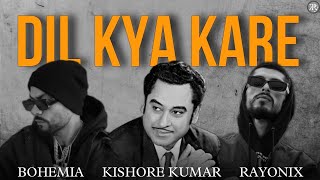 BOHEMIA - Dil Kya kare | kishore kumar X Rayonix | prod.by R KÆY