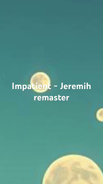 Impatient - Jeremih remaster