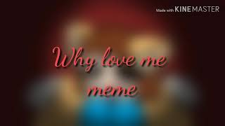 Why love me meme